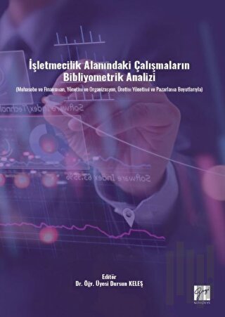 İşletmecilik Alanındaki Çalışmaların Bibliyometrik Analizi (Muhasebe ve Finansman, Yönetim ve Organizasyon, Üretim Yönetimi ve Pazarlama Boyutlarıyla)