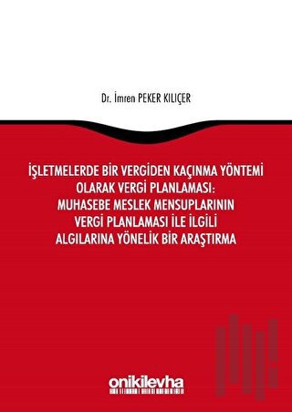İşletmelerde Bir Vergiden Kaçınma Yöntemi Olarak Vergi Planlaması: Muhasebe Meslek Mensuplarının Vergi Planlaması ile İlgili Algılarına Yönelik Bir Araştırma