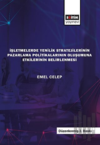 İşletmelerde Yenilik Stratejilerinin Pazarlama Politikalarının Oluşumuna Etkilerinin Belirlenmesi