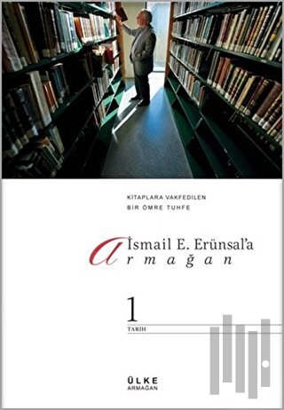 İsmail E. Erünsal'a Armağan: Kitaplara Vakfedilen Bir Ömre Tuhfe (2 Cilt Takım)