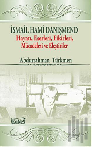 İsmail Hami Danişmend: Hayatı, Eserleri, Fikirleri, Mücadelesi ve Eleş