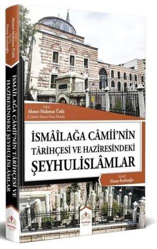 İsmailağa Camiinin Tarihçesi ve Haziresindeki Şeyhulislamlar (Resimli - Rahle Boy) (Ciltli)