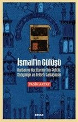 İsmail'in Gülüşü: Kurban ve Hac Üzerine Teo-Politik Sosyolojik ve Fels