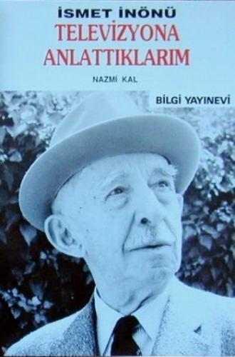 İsmet İnönü / Televizyona Anlattıklarım | Kitap Ambarı