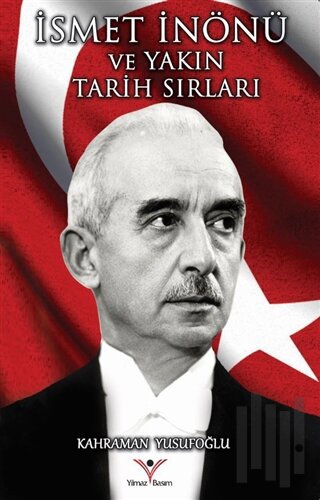 İsmet İnönü ve Yakın Tarih Sırları | Kitap Ambarı