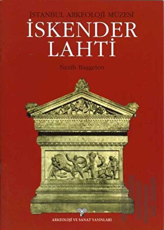 İstanbul Arkeoloji Müzesi- İskender Lahti | Kitap Ambarı
