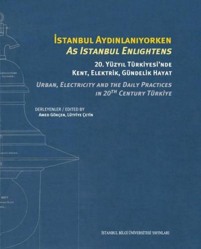 İstanbul Aydınlanıyorken - 20.Yüzyıl Üniversitesi'nde Kent Elektrik Gündelik Hayat - As Istanbul E (Ciltli)