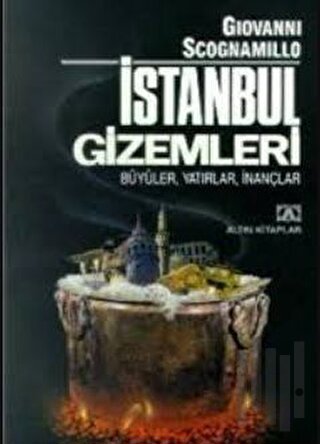 İstanbul Gizemleri - Büyüler, Yatırlar, İnançlar | Kitap Ambarı