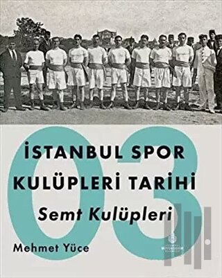 İstanbul Spor Kulüpleri Tarihi Semt Kulüpleri Cilt 3 | Kitap Ambarı