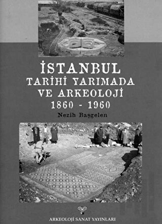 İstanbul Tarihi Yarımada ve Arkeoloji 1860 - 1960 | Kitap Ambarı