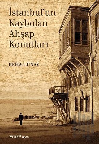 İstanbul’un Kaybolan Ahşap Konutları | Kitap Ambarı