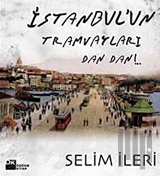 İstanbul’un Tramvayları Dan Dan!.. | Kitap Ambarı