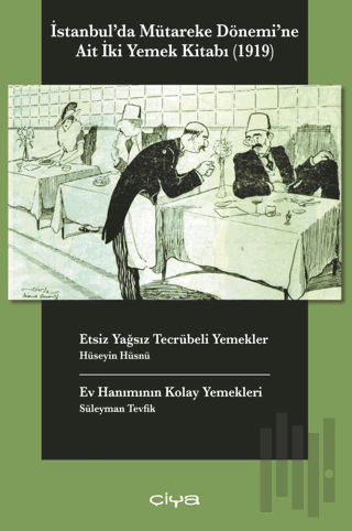 İstanbul'da Mütareke Dönemi'ne Ait İki Yemek Kitabı-Etsiz Yağsız Tecrübeli Yemekler, Ev Hanımının Kolay Yemekleri