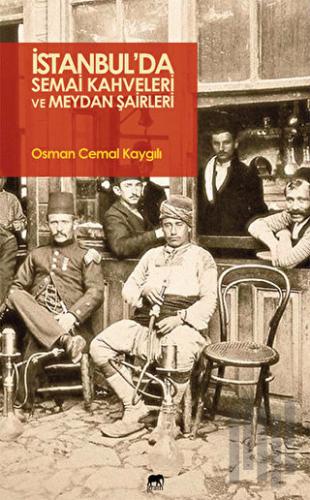 İstanbul'da Semai Kahveleri ve Meydan Şairleri | Kitap Ambarı