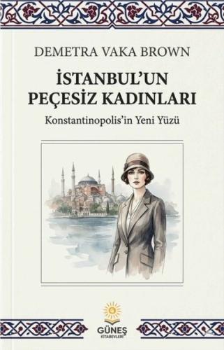 İstanbul'un Peçesiz Kadınları-Konstantinopolis'in Yeni Yüzü