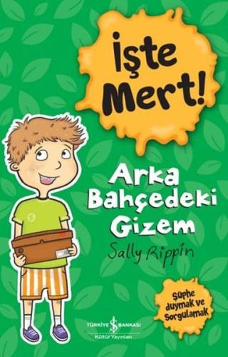 İşte Mert! Arka Bahçedeki Gizem - Şüphe Duymak ve Sorgulamak | Kitap A