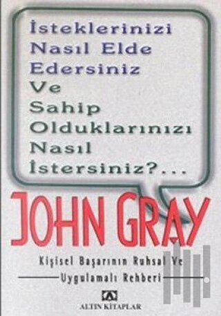 İsteklerinizi Nasıl Elde Edersiniz ve Sahip Olduklarınızı Nasıl İsters