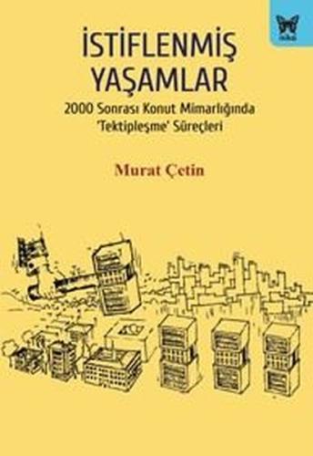İstiflenmiş Yaşamlar - 2000 Sonrası Konut Mimarlığında Tektipleşme Sür