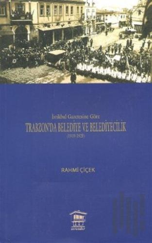 İstikbal Gazetesine Göre Trabzon’da Belediye ve Belediyecilik (1919-19
