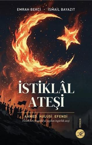 İstiklal Ateşi: Denizli'den Anadolu'ya Yayılan Özgürlük Ateşi | Kitap 