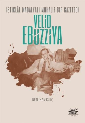 İstiklal Madalyalı Muhalif Bir Gazeteci: Velid Ebüzziya
