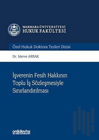 İşverenin Fesih Hakkının Toplu İş Sözleşmesiyle Sınırlandırılması (Ciltli)