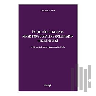 İsviçre-Türk Hukukunda Mimari Proje Düzenleme Sözleşmesinin Hukuki Niteliği