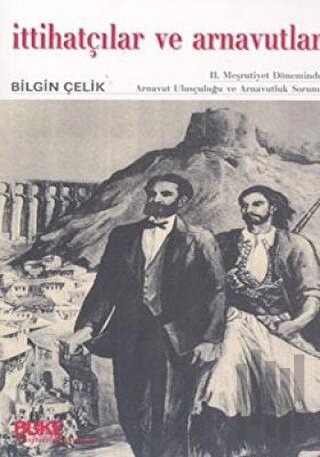 İttihatçılar ve Arnavutlar | Kitap Ambarı
