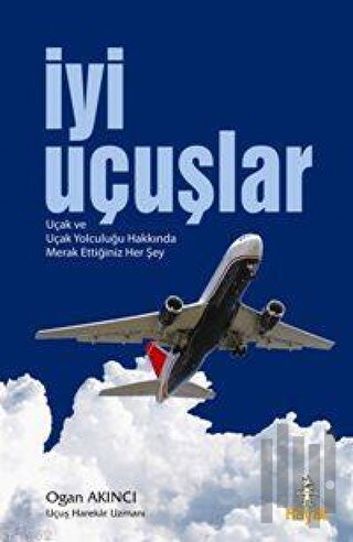 İyi Uçuşlar Uçak ve Uçak Yolculuğu Hakkında Merak Ettiğiniz Her Şey