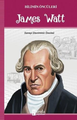 James Watt - Bilimin Öncüleri | Kitap Ambarı