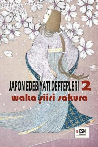 Japon Edebiyatı Defterleri 2 - Waka Şiiri Sakura