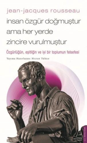 Jean-Jacques Rousseau - İnsan Özgür Doğmuştur Ama Her Yerde Zincire Vurulmuştur