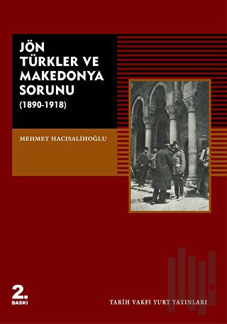 Jön Türkler ve Makedonya Sorunu (1890 - 1918) | Kitap Ambarı