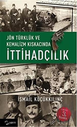 Jön Türklük ve Kemalizm Kıskacında İttihadçılık | Kitap Ambarı