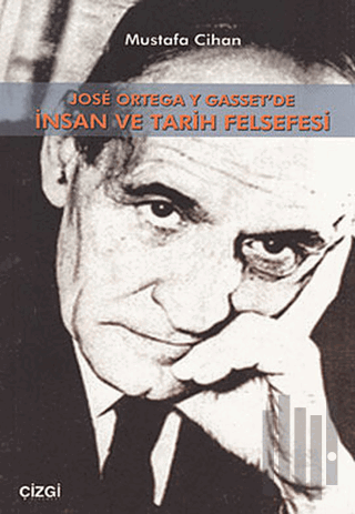 Jose Ortega Y Gasset’de İnsan Ve Tarih Felsefesi | Kitap Ambarı