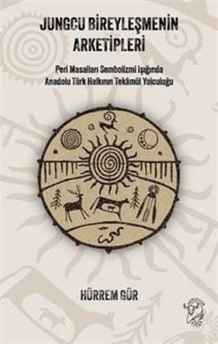 Jungcu Bireyleşmenin Arketipleri: Peri Masalları Sembolizmi Işığında Anadolu Türk Halkının Tekamül Y