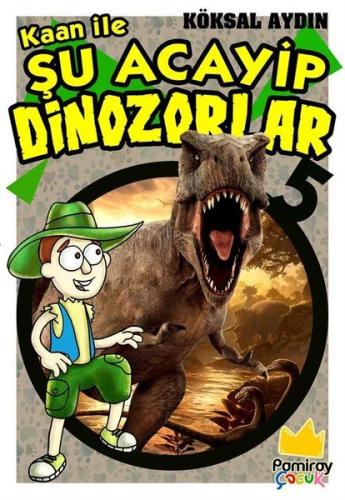 Kaan ile Şu Acayip Dinozorlar 5 | Kitap Ambarı