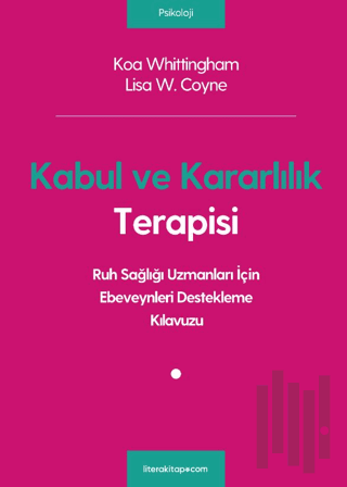 Kabul ve Kararlılık Terapisi: Ruh Sağlığı Uzmanları İçin Ebeveynleri Destekleme Kılavuzu