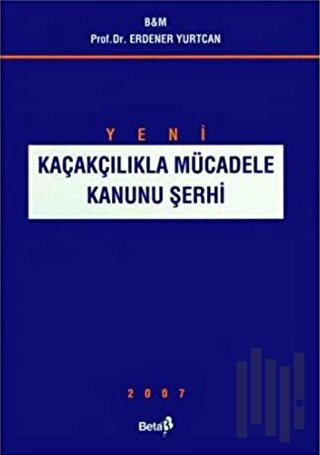 Kaçakçılıkla Mücadele Kanunu Şerhi 2007