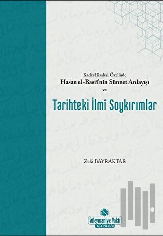 Kader Risalesi Özelinde Hasan El-Basri’nin Sünnet Anlayışı ve Tarihteki İlmi Soykırımlar