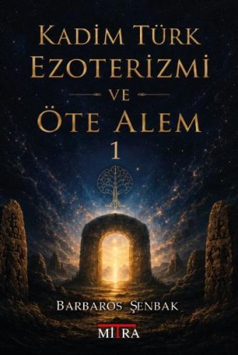 Kadim Türk Ezoterizmi ve Öte Alem - 1