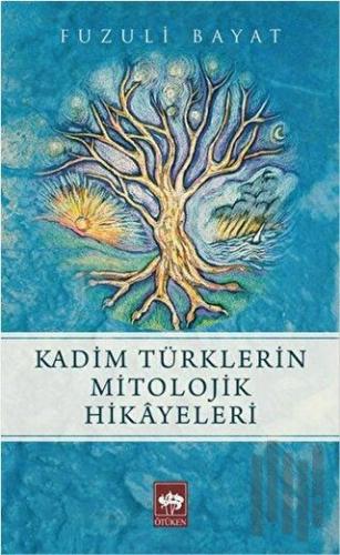Kadim Türklerin Mitolojik Hikayeleri | Kitap Ambarı