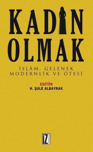 Kadın Olmak-İslam Gelenek Modernlik ve Ötesi