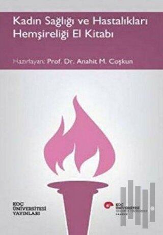 Kadın Sağlığı ve Hastalıkları Hemşireliği El Kitabı