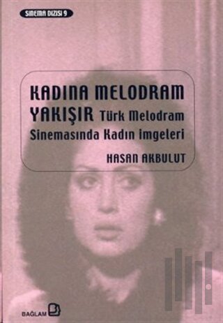Kadına Melodram Yakışır Türk Melodram Sinemasında Kadın İmgeleri | Kit