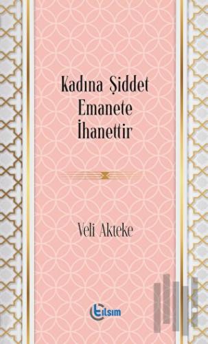 Kadına Şiddet Emanete İhanettir