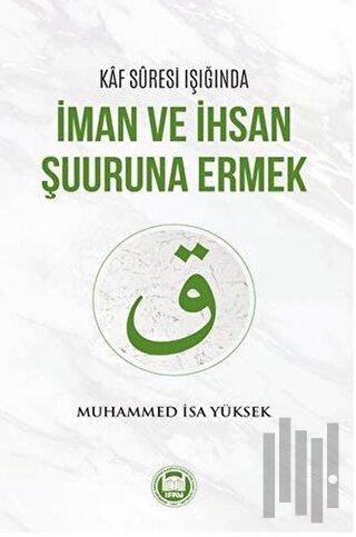 Kaf Suresi Işığında İman ve İhsan Şuuruna Ermek