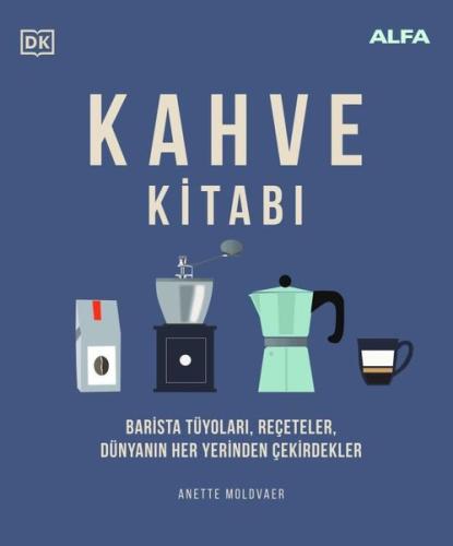 Kahve Kitabı: Barista Tüyoları Reçeteler Dünyanın Her Yerinden Çekirdekler (Ciltli)