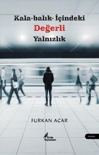 Kalabalık İçindeki Değerli Yalnızlık