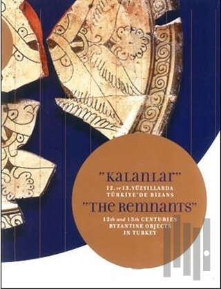 Kalanlar - 12. ve 13. Yüzyıllarda Türkiye'de Bizans | Kitap Ambarı